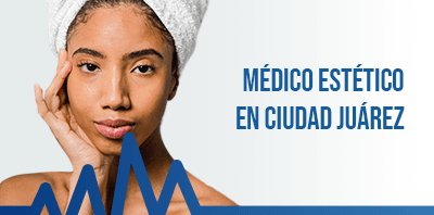Medicina estética en Ciudad Juárez